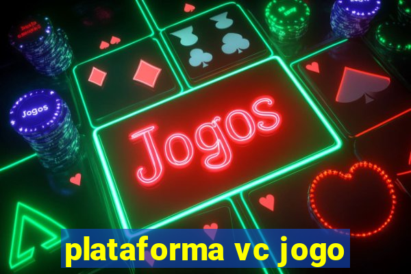 plataforma vc jogo